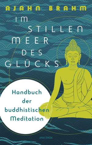 Im stillen Meer des Glücks - Handbuch der buddhistischen Meditation de Ajahn Brahm