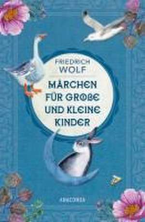 Märchen für große und kleine Kinder - Neuausgabe des Klassikers de Friedrich Wolf