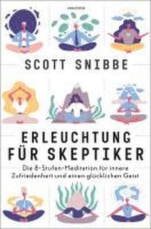 Erleuchtung für Skeptiker. Die 8-Stufen-Meditation für innere Zufriedenheit und einen glücklichen Geist de Scott Snibbe