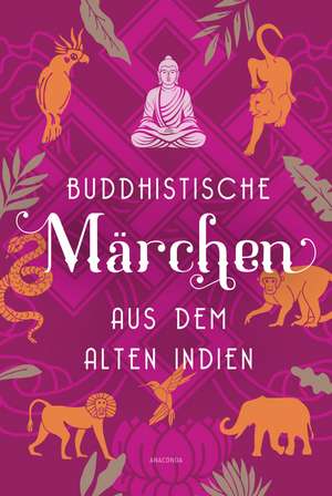 Buddhistische Märchen aus dem alten Indien de Else Lüders