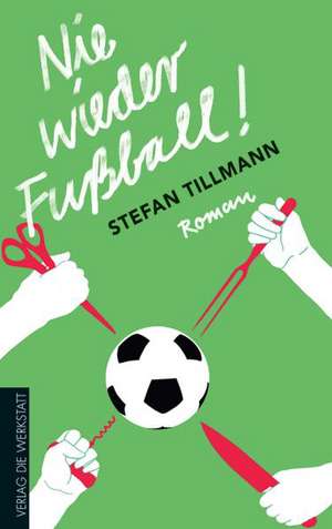 Nie wieder Fußball! de Stefan Tillmann