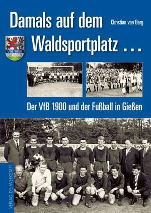 Damals auf dem Waldsportplatz ... de Christian von Berg