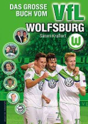 Das große Buch vom VfL Wolfsburg de Simon Kraßort