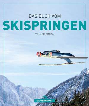 Das Buch vom Skispringen de Volker Kreisl