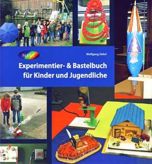 Experimentier- & Bastelbuch für Kinder und Jugendliche de Wolfgang Oehrl