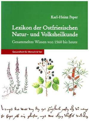 Lexikon der Ostfriesischen Natur- und Volksheilkunde de Karl-Heinz Peper