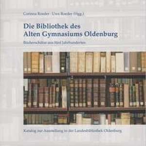 Die Bibliothek des Alten Gymnasiums Oldenburg de Corinna Roeder