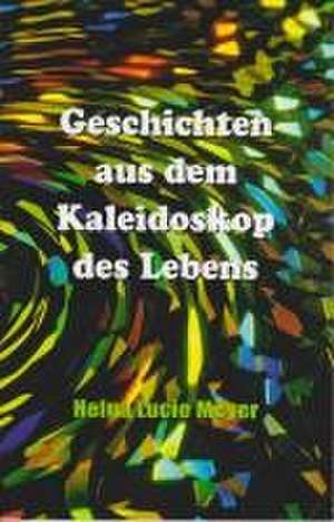 Geschichten aus dem Kaleidoskop des Lebens de Helga Lucie Meyer