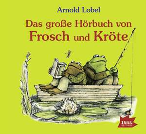 Das große Hörbuch von Frosch und Kröte de Arnold Lobel