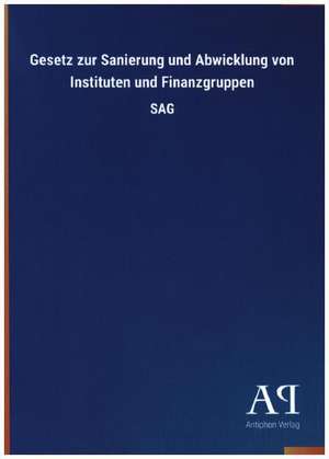 Gesetz zur Sanierung und Abwicklung von Instituten und Finanzgruppen de Antiphon Verlag