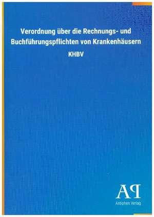 Verordnung über die Rechnungs- und Buchführungspflichten von Krankenhäusern de Antiphon Verlag