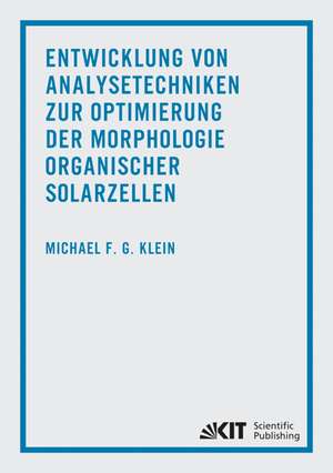 Entwicklung von Analysetechniken zur Optimierung der Morphologie organischer Solarzellen de Michael Klein