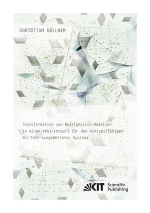 Transformation von Multiphysics-Modellen in einen FPGA-Entwurf für den echtzeitfähigen HiL-Test eingebetteter Systeme de Christian Köllner