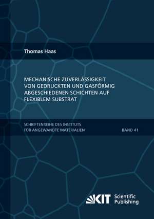 Mechanische Zuverlässigkeit von gedruckten und gasförmig abgeschiedenen Schichten auf flexiblem Substrat de Thomas Haas