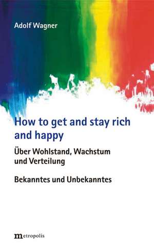 How to get and stay rich and happy de Adolf Wagner