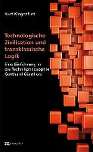 Technologische Zivilisation und transklassische Logik de Kurt Klagenfurt