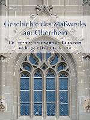 Geschichte des Maßwerks am Oberrhein de Walter Gfeller