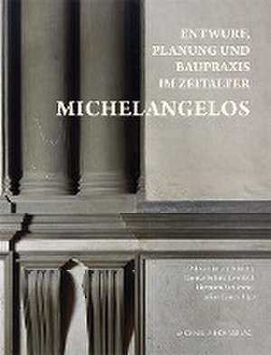 Entwurf, Planung und Baupraxis im Zeitalter Michelangelos de Alexander von Kienlin