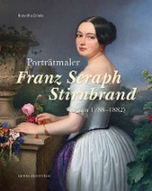 Porträtmaler Franz Seraph Stirnbrand (um 1788-1882) de Roswitha Emele