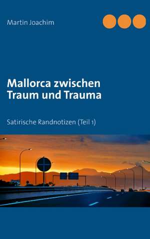 Mallorca zwischen Traum und Trauma de Martin Joachim