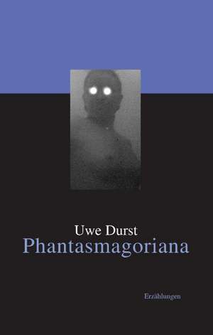 Phantasmagoriana de Uwe Durst