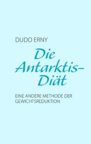 Die Antarktis-Diät de Dudo Erny