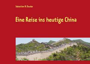 Eine Reise ins heutige China de Sebastian N. Kauder