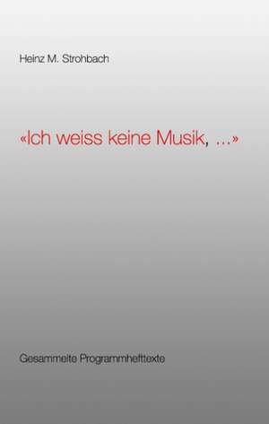 "Ich weiss keine Musik, ..." de Heinz M. Strohbach