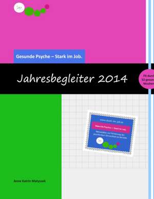 Gesunde Psyche - Stark im Job: Jahresbegleiter 2014 de Anne Katrin Matyssek