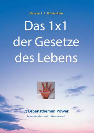 Das 1x1 der Gesetze des Lebens de Marsha L. L. Wiederkehr