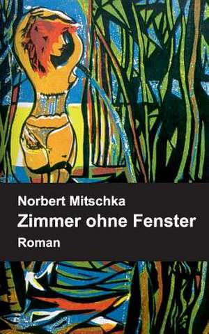 Zimmer Ohne Fenster: Korper de Norbert Mitschka