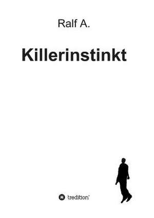 Killerinstinkt de Ralf A.