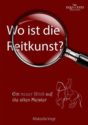 Wo Ist Die Reitkunst?: Korper de Maksida Vogt