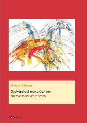 Stadtvogel Und Andere Kreaturen: Korper de Christian Salvesen