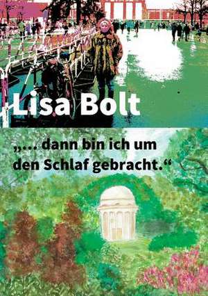 ... Dann Bin Ich Um Den Schlaf Gebracht.": Korper de Lisa Bolt