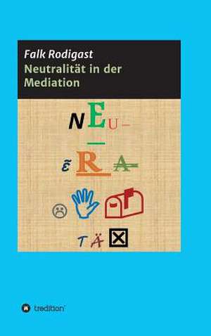 Neutralitat in Der Mediation: I. Disidentifikation de Falk Rodigast