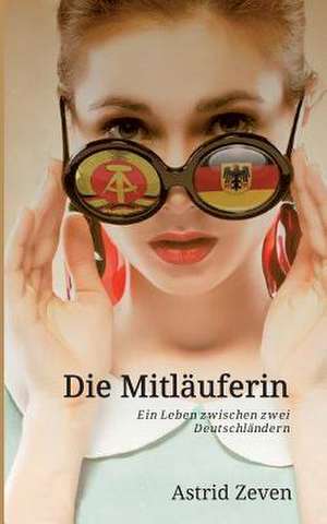 Die Mitlauferin: Wie Ich Meine Chronischen Krankheiten, Konflikte Und Krisen Heilte Und Meine Kuhnsten Traume Ubertraf de Astrid Zeven