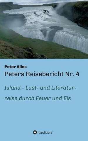 Peters Reisebericht NR. 4: Wie Ich Meine Chronischen Krankheiten, Konflikte Und Krisen Heilte Und Meine Kuhnsten Traume Ubertraf de Peter Alles