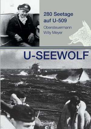 U-Seewolf, 280 Seetage Auf U-509: Wie Ich Meine Chronischen Krankheiten, Konflikte Und Krisen Heilte Und Meine Kuhnsten Traume Ubertraf de Wolfgang Meyer