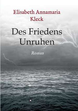 Des Friedens Unruhen de Elisabeth Annamaria Kleck