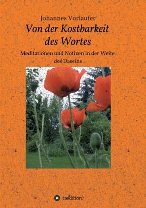 Von Der Kostbarkeit Des Wortes: Wie Ich Meine Chronischen Krankheiten, Konflikte Und Krisen Heilte Und Meine Kuhnsten Traume Ubertraf de Johannes Vorlaufer