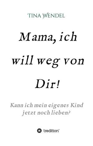 Mama, Ich Will Weg Von Dir!: Hamburg - Schanghai - Hamburg de Tina Wendel