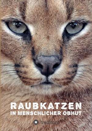 Raubkatzen in Menschlicher Obhut: Hamburg - Schanghai - Hamburg de Katerina Mirus