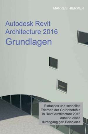 Autodesk Revit Architecture 2016 Grundlagen de Markus Hiermer