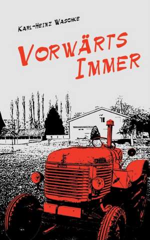 Vorwarts Immer: Hamburg - Schanghai - Hamburg de Karl-Heinz Waschke