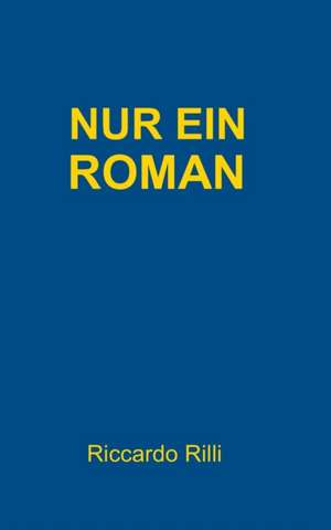 Nur Ein Roman: Hamburg - Schanghai - Hamburg de Riccardo Rilli