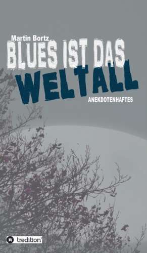 Blues Ist Das Weltall: Hamburg - Schanghai - Hamburg de Martin Bortz