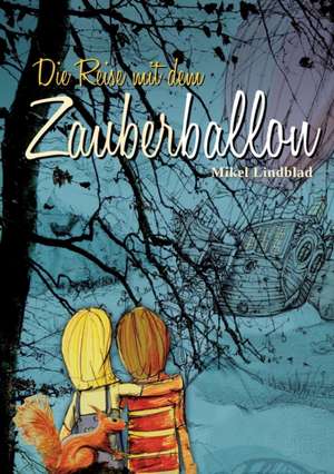 Die Reise Mit Dem Zauberballon: Hamburg - Schanghai - Hamburg de Mikel Lindblad