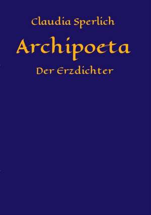 Archipoeta de Claudia Sperlich