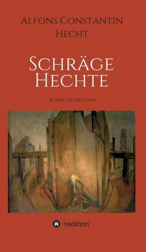 Schrage Hechte: Hamburg - Schanghai - Hamburg de Alfons Constantin Hecht